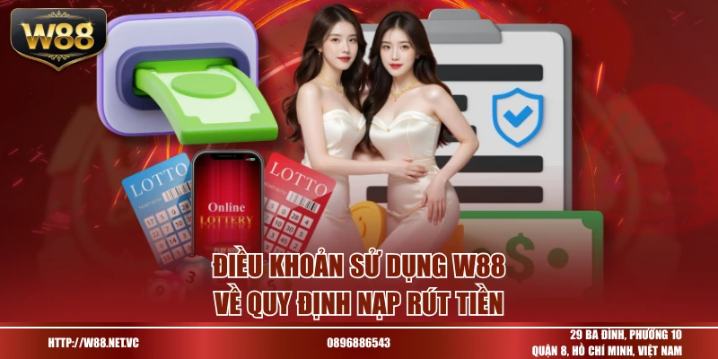 Điều khoản sử dụng W88 về quy định nạp rút tiền